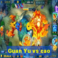 Guan Yu vs cao